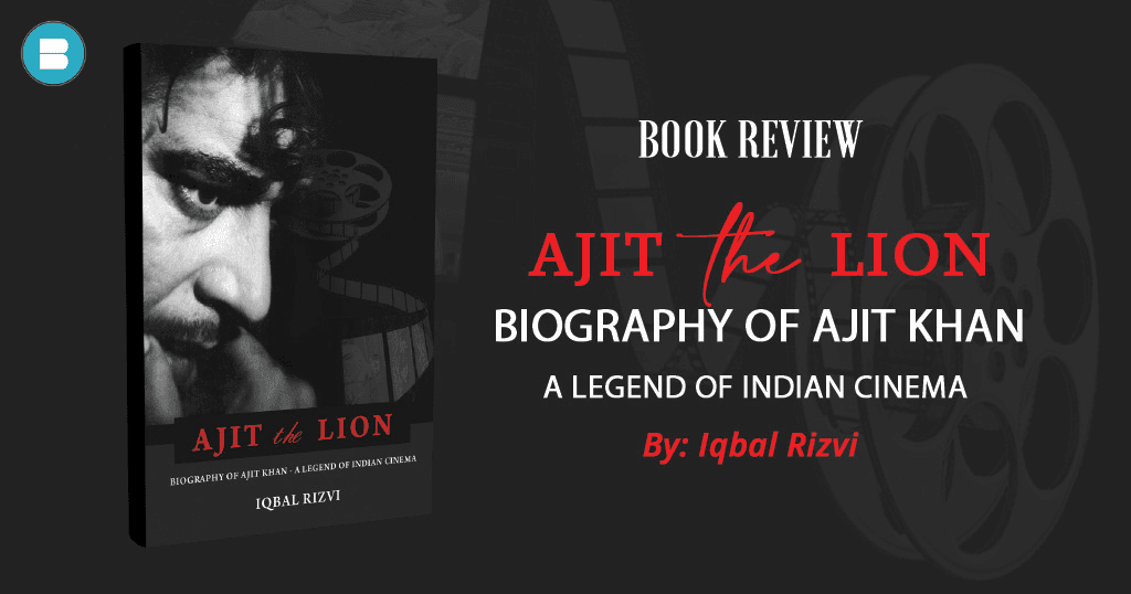 Book Review Ajit the lion biography of Ajit Khan a Legend of Indian Cinema by Iqbal Rizvi