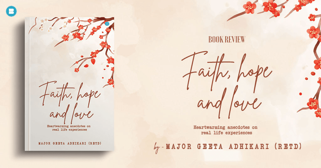 Book Review Faith hope and love by Major Geeta Adhikari