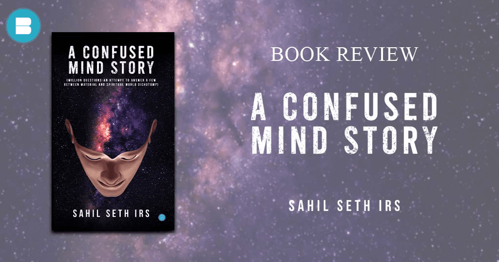 book review a confused mind story million questions an attempt to answer a few between material and spiritual world dichotomy by sahil seth irs