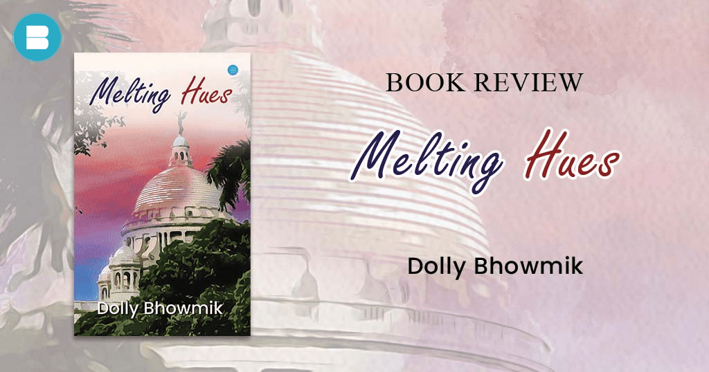 Book Review - Melting Hues a Book by Dolly Bhowmik
