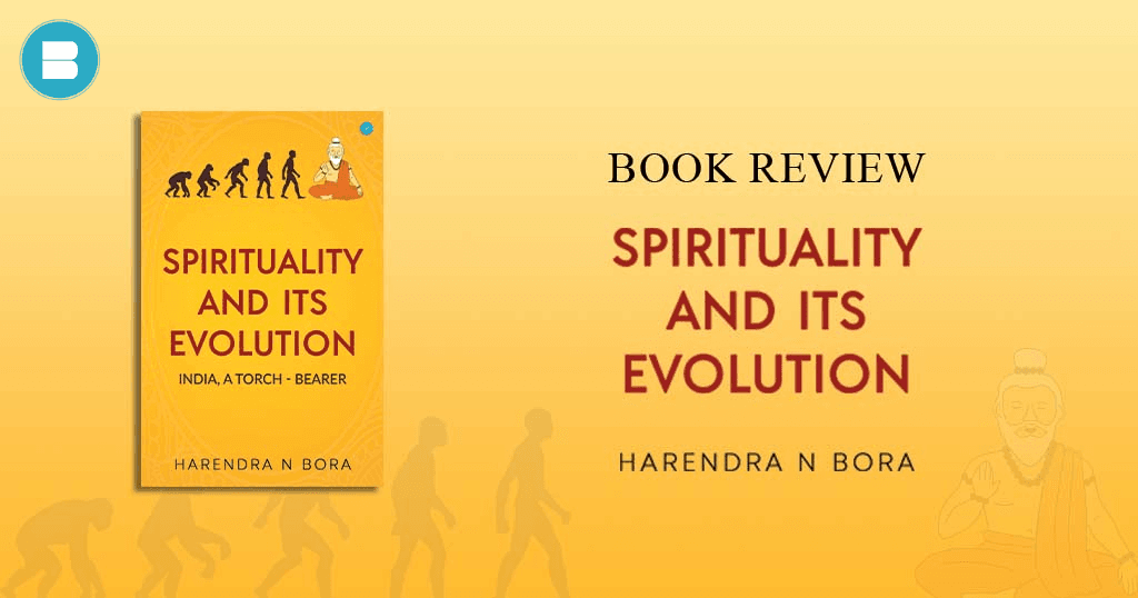 Book Review - Spirituality and its Evolution a Book by Harendra n Bora