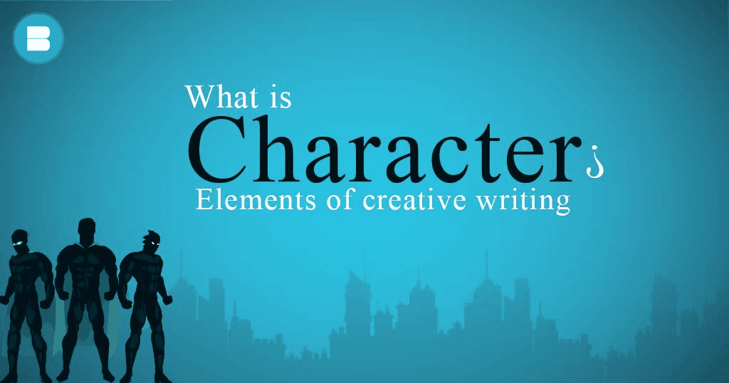 What is character - Elements of creative writing