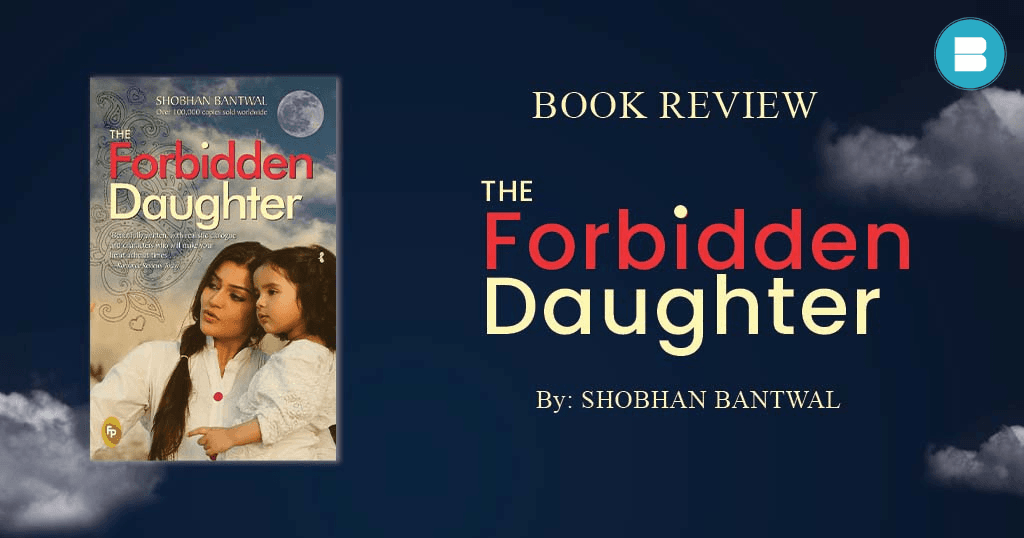 Book Review The Forbidden Daughter a Novel by Author by Shobhan Bantwal
