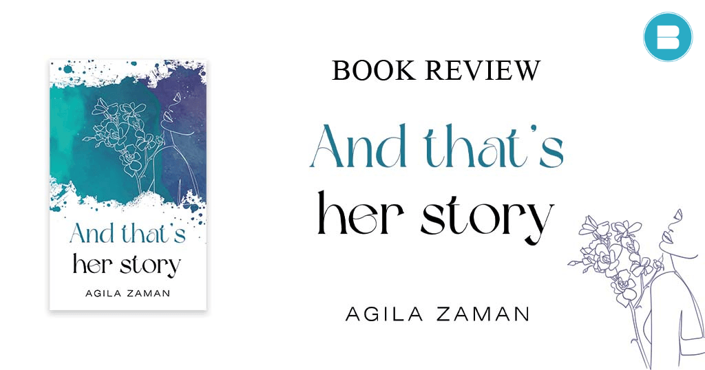 Book Review and that's her story a book by Agila Zaman