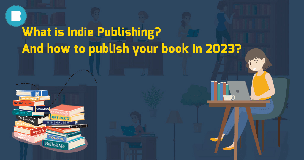 What is Indie Publishing and how to publish your book in 2023