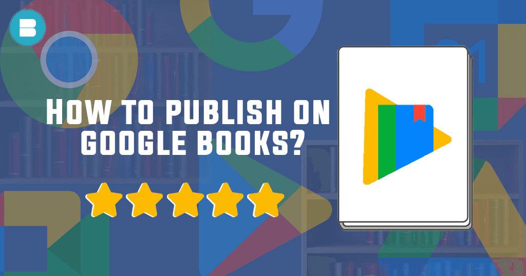a complete guide on how to publish your book on google in 2023