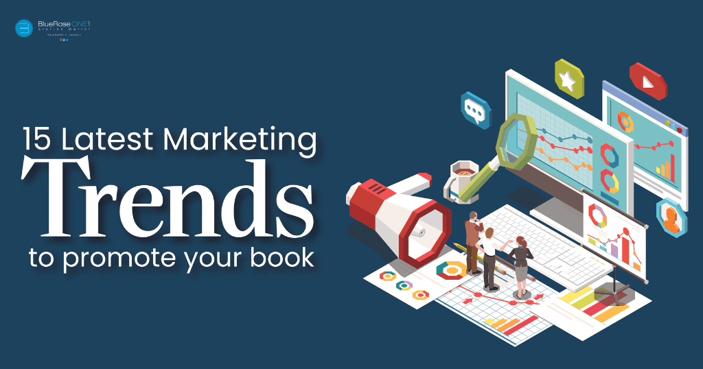 list of 15 latest marketing trends to promote your book in 2023 effectively - book promotion made easy with blueroseone.com
