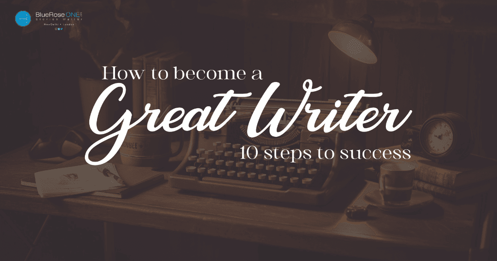 A complete guide on how to become a great writer - a 10 steps guide on how to become a great writer - start your writing career now
