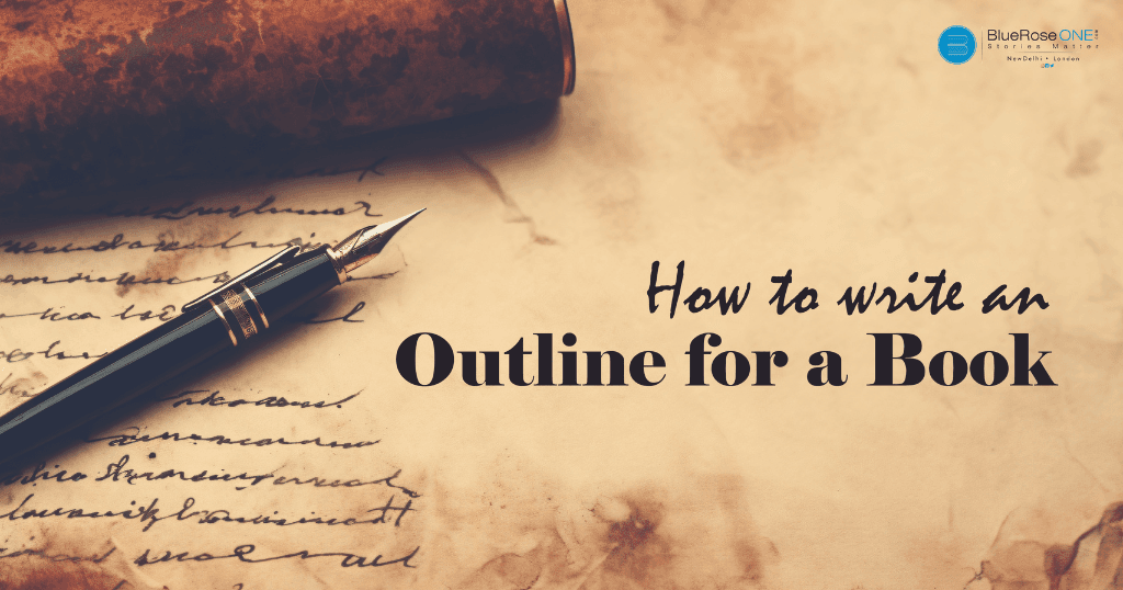 A complete learning on how to write an outline for a book - complete your book with blueroseone.com