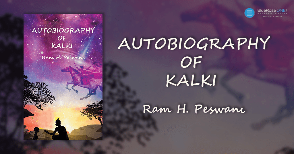 Book Review - Autobiography of Kalki a Book by Ram H. Peswani - publish your book with blueroseone.com now