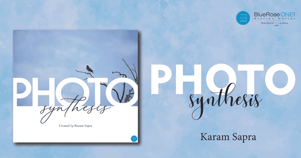 Book Review - Book Review - Photosynthesis a Book by Karam Sapra - publish your coffee table book with blueroseone.com now and become a self-published author