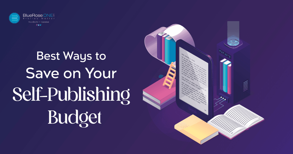 Best ways to save on your self-publishing budget - cost to self publish a book - self publish a book with blueroseone.com