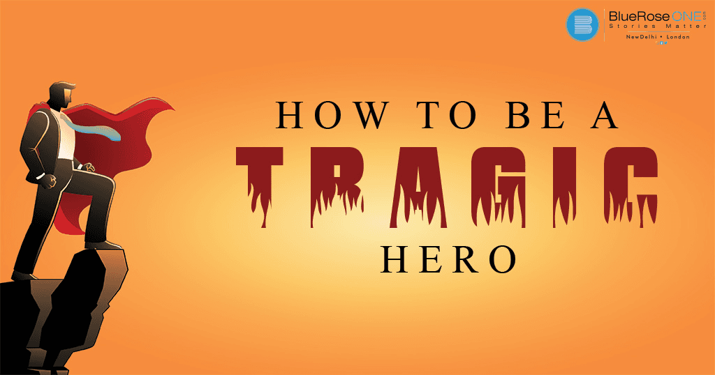 How to build and describe a tragic hero in a book - start creating and publish your bestseller with blueroseone.com