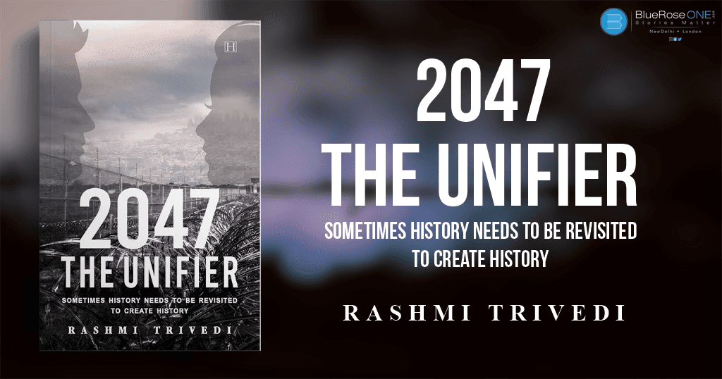 book review - 2047 the unifier a book by author Rashmi Trivedi- publish your book with blueroseone.com and become a self published author