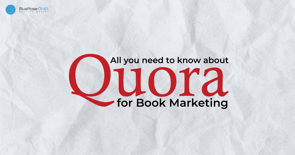 All You Need to Know about Quora for Book Marketing - learn how to write - publish and market your book globally with blueroseone.com