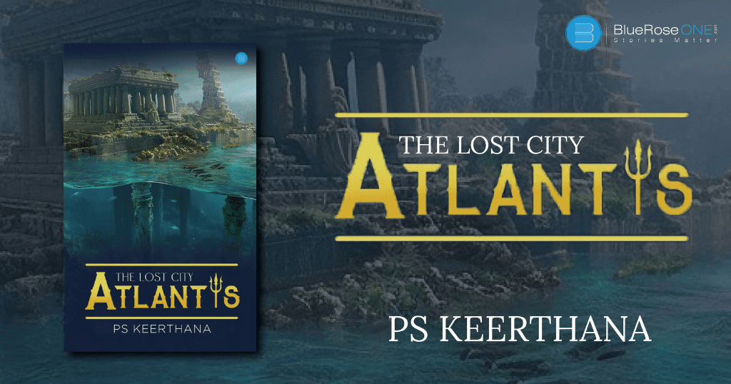 book review - the lost city atlantis a book by ps keerthana - write and publish your book with blueroseone.com