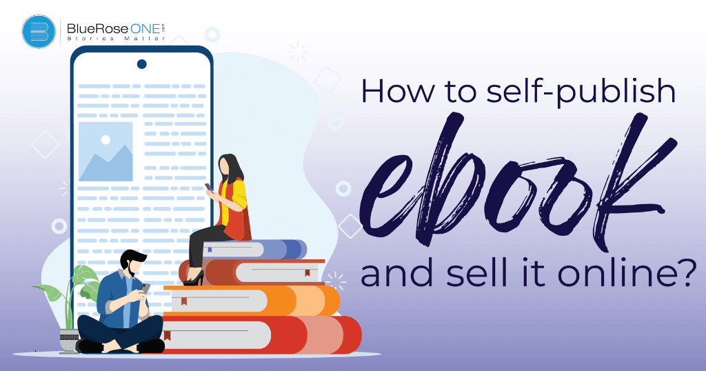 learn how to self publish an ebook and sell it online in india- write and publish your book now with blueroseone.com