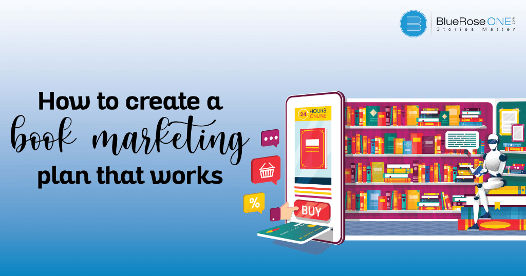 Tips on how to create a book marketing plan that works to boost your sales globally - market your book with blueroseone.com now
