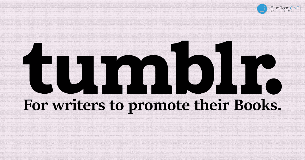 best ways to use tumblr for book marketing online- writers should know about this - write and self publish your book now with blueroseone.com