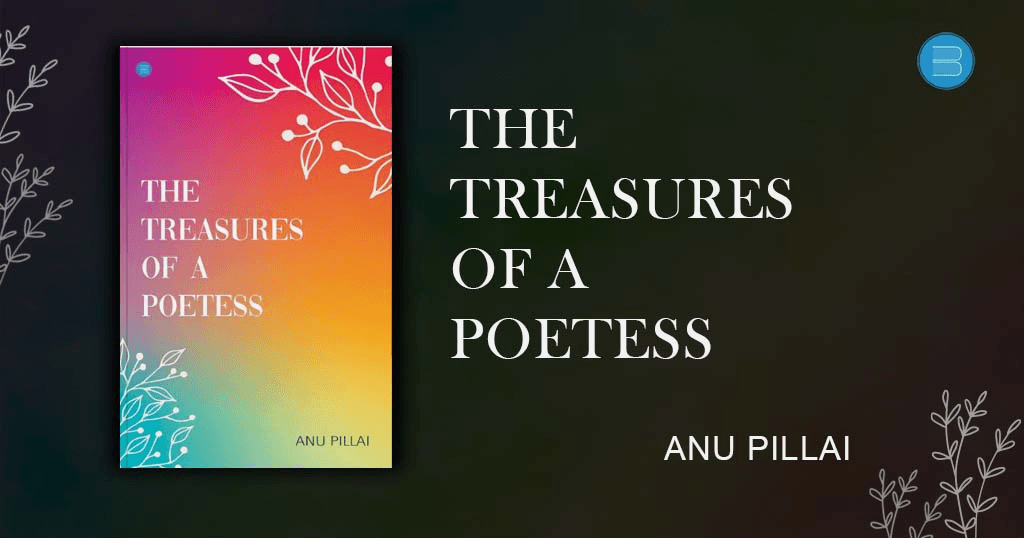 book review - The treasures of a poetess by anu pillai - write - create and publish your book with blueroseone.com