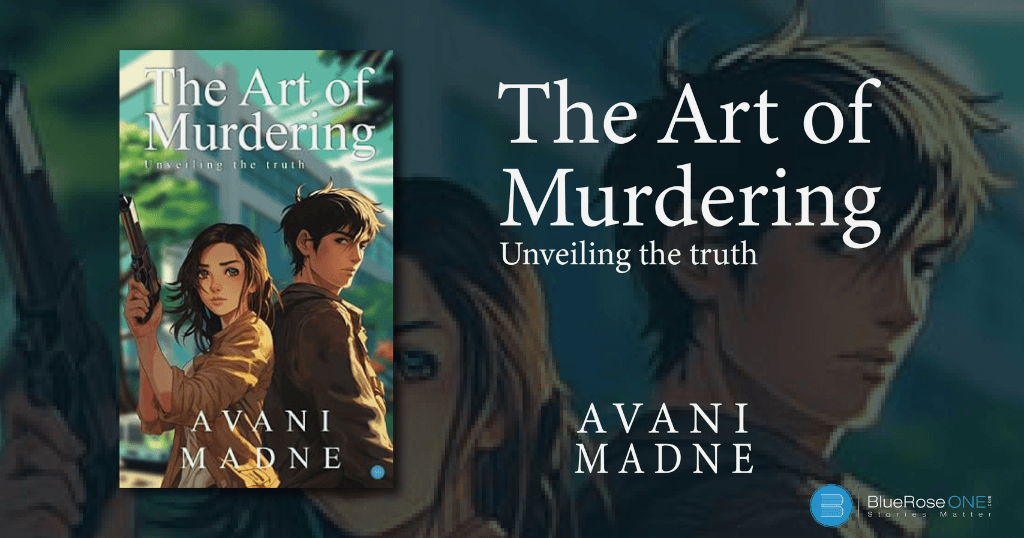 book review - the art of murdering unveling the truth a book by avani madne - write-create and publish a book by blueroseone.com
