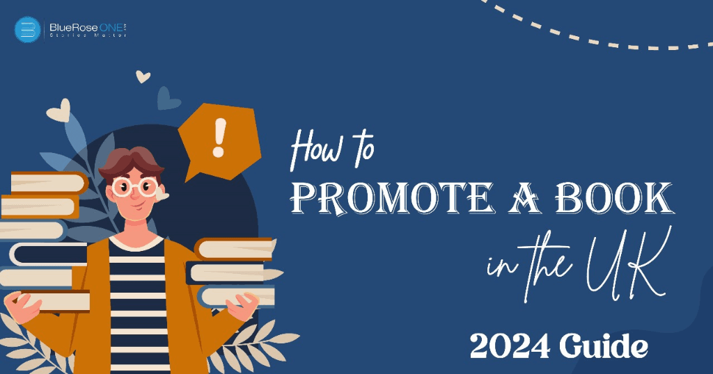 a complete guide on how to promote a book in the UK 2024 guide - promote and market your book globally with blueroseone publishers