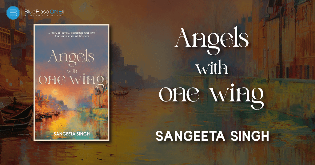 book review - angels with one wing a book by sangeeta singh - self publish our book with blueroseone.com