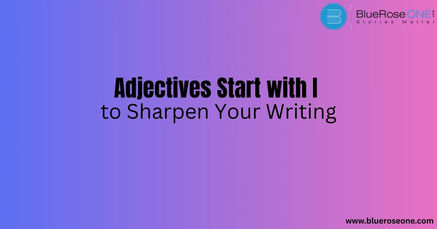 Adjectives Start with I to Sharpen Your Writing