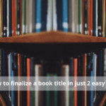 How to finalize your book title in just 2 easy steps!
