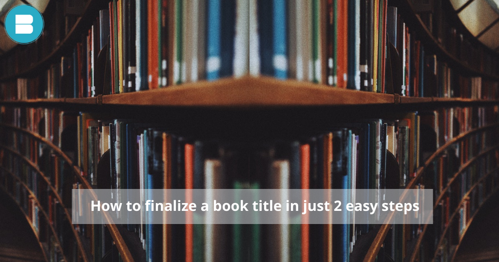How to finalize your book title in just 2 easy steps!