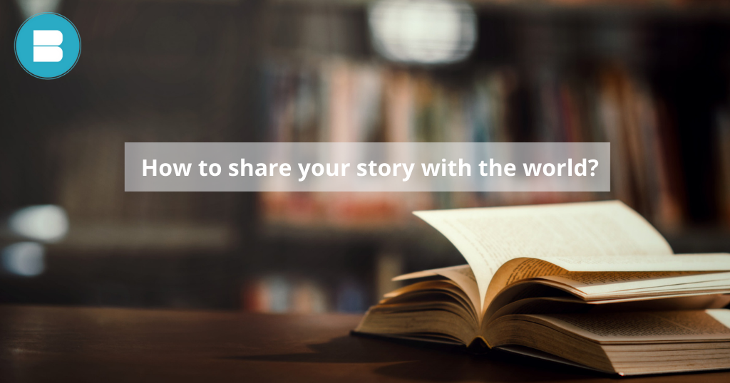 How to share your story with the world?
