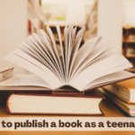 How to publish a book as a teenager (Student) ?