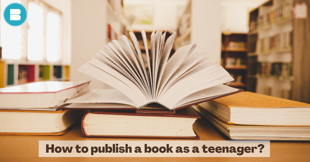 How to publish a book as a teenager (Student) ?