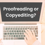 Difference between Proofreading and Editing? What do you need?