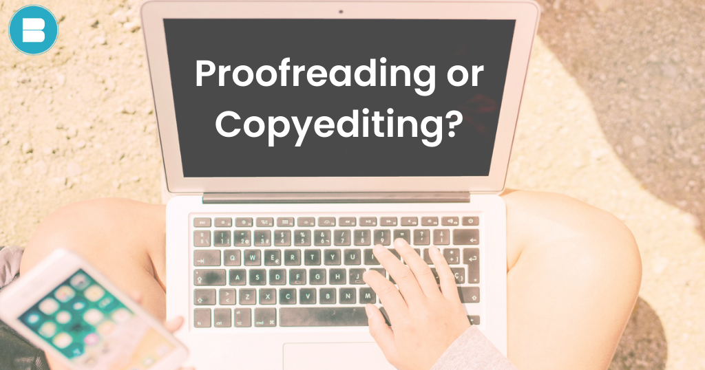 Difference between Proofreading and Editing? What do you need?
