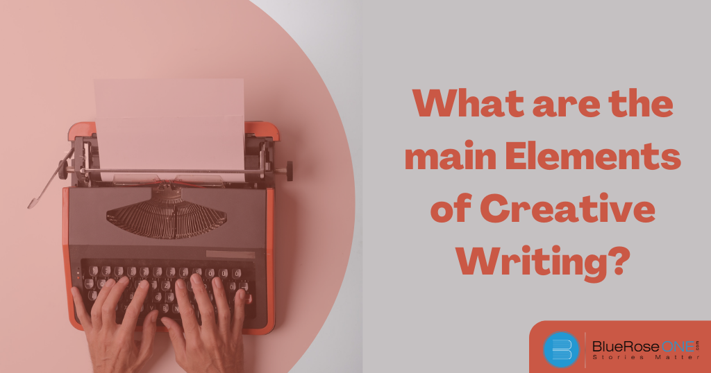 what are the key elements of creative writing