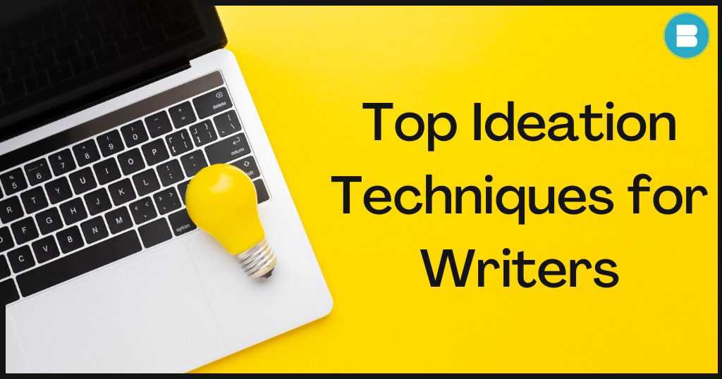 Best Ideation Techniques for Writers that’ll Blow Your Mind