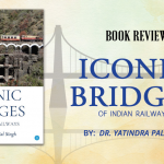 Book Review: Iconic Bridges of Indian Railways a Book by Dr. Yatindra Pal Singh 