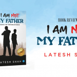 Book Review: I am Not My Father a Book by Latesh Shah
