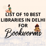 List of 10 Best Libraries in Delhi for Bookworms