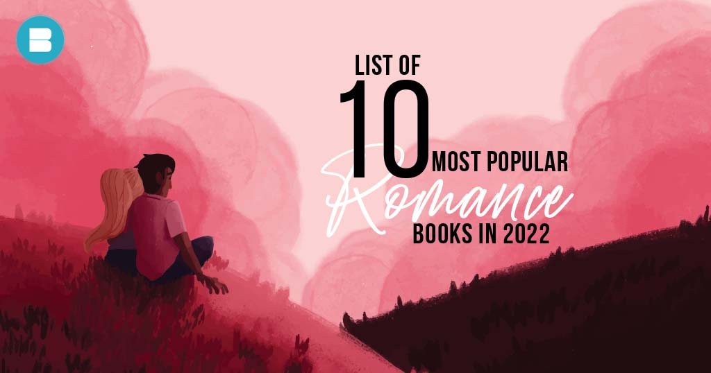 List of 10 Most Popular Romance Books in 2022