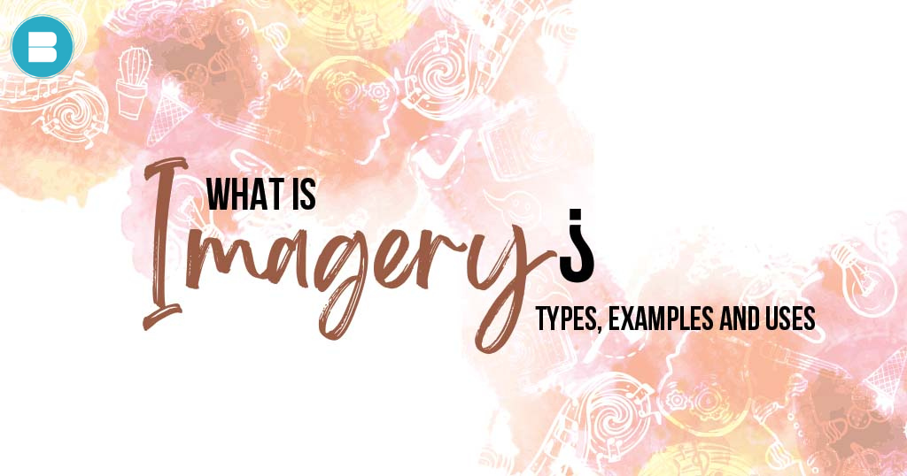 What is Imagery: Definition, Types, Uses, & Examples.