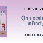 Book Review – On a Scale of Infinity by Anuja Nayak