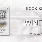 Book Review – “The Window” a Book by Vaibhav Dwivedi.