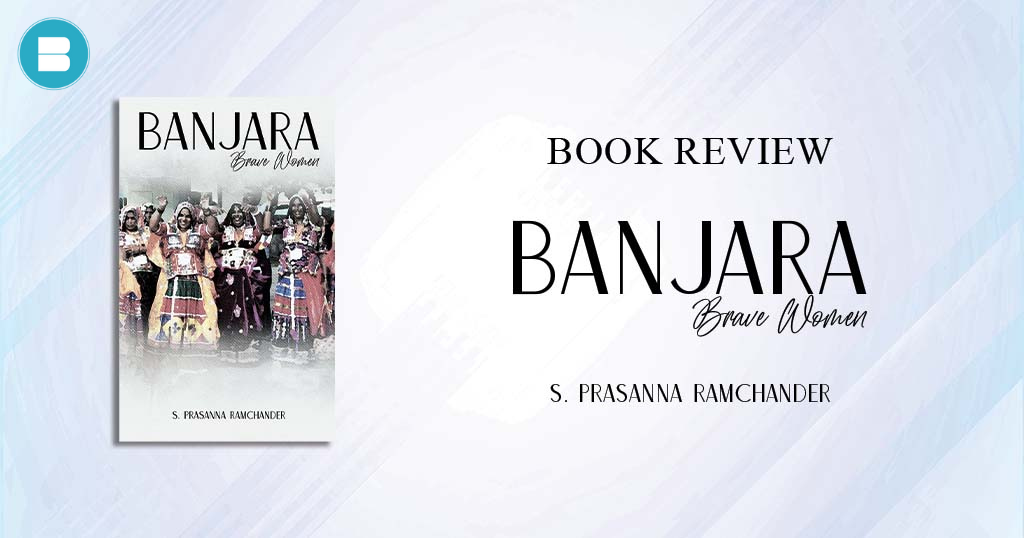 Book Review – Banjara Brave Women a Book by S. Prasanna Ramchander