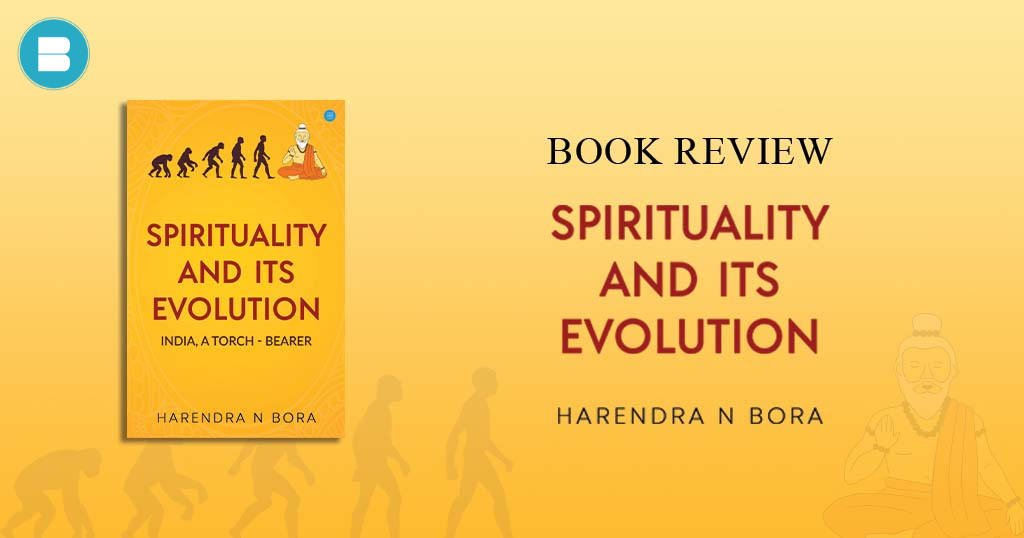 Book Review – Spirituality and its Evolution a Book by Harendra n Bora