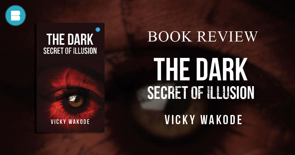 Book Review – The Dark Secret of Illusion a book by Vicky Wakode.