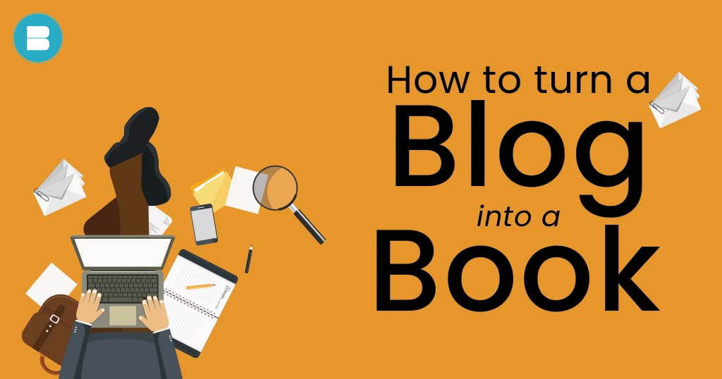 A complete guide: How to turn a blog into a book?