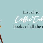 List of 10 Best Coffee table books of all time.