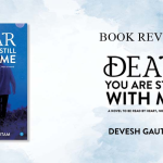 Book Review – Dear You are Still With Me a Novel by Devesh Gautam.